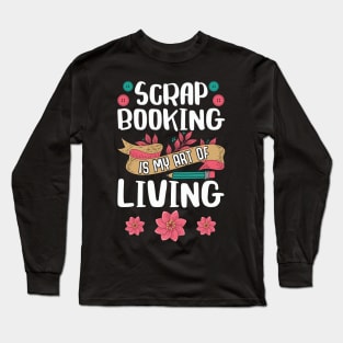 Scrapbooking Art Of Living Scrapbook Scrapbooker Long Sleeve T-Shirt